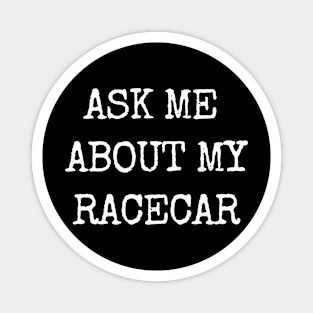 Ask Me About My Racecar Magnet